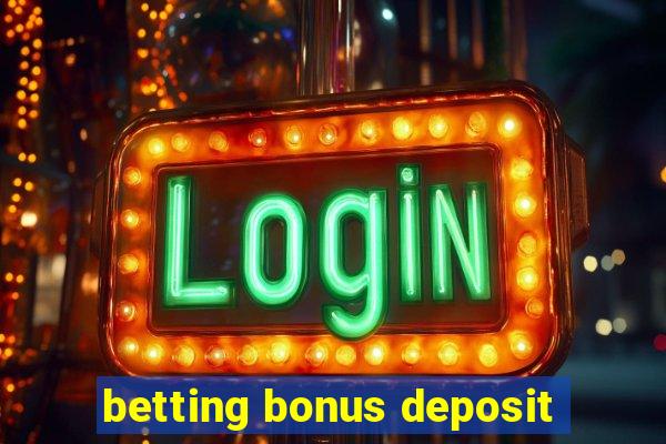 betting bonus deposit