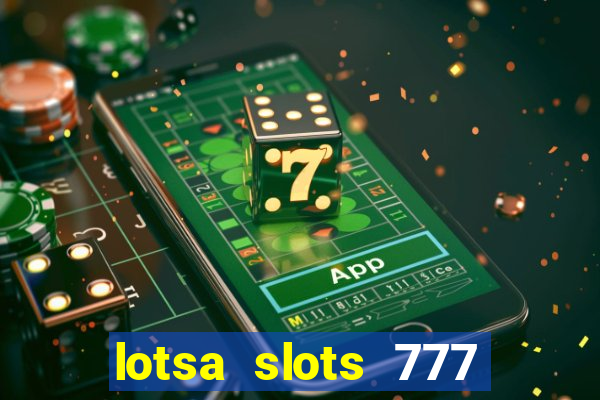 lotsa slots 777 paga mesmo