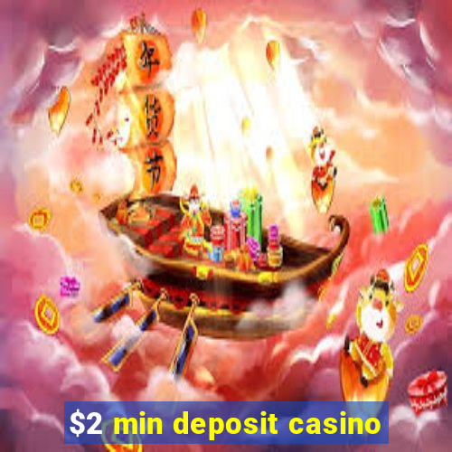 $2 min deposit casino