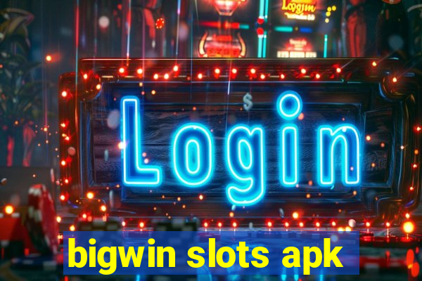 bigwin slots apk