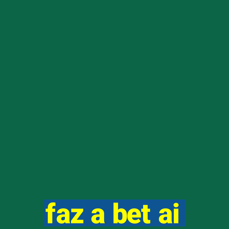 faz a bet ai