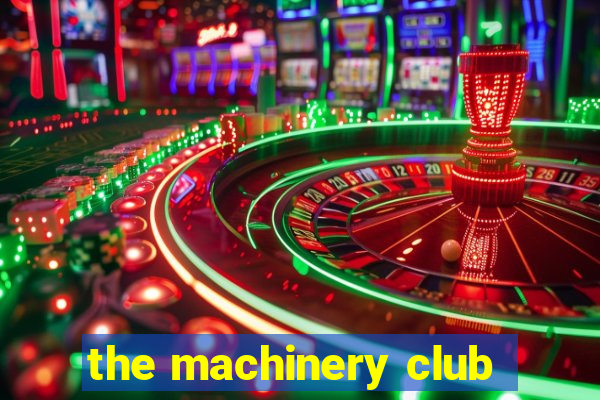 the machinery club