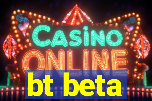 bt beta