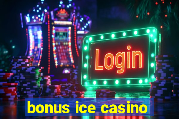 bonus ice casino