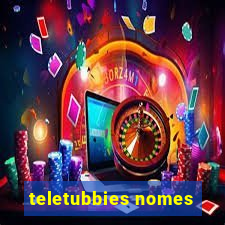 teletubbies nomes