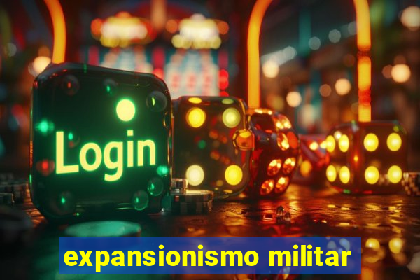 expansionismo militar