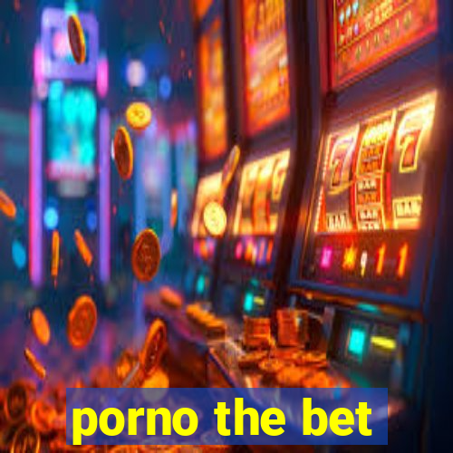 porno the bet