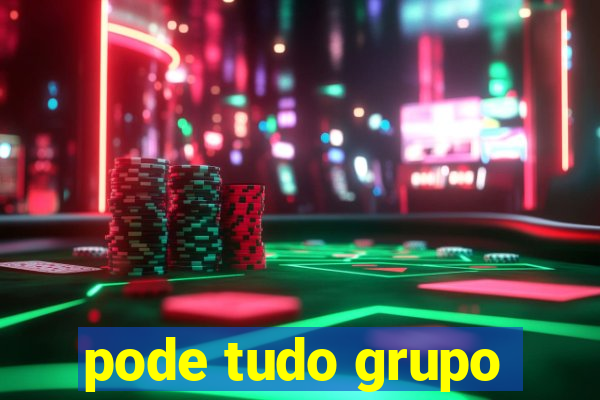 pode tudo grupo