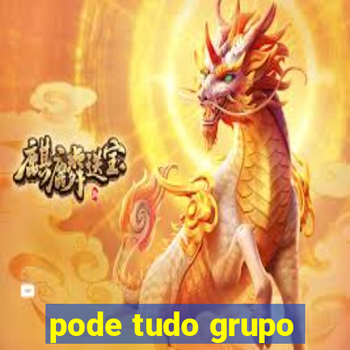 pode tudo grupo