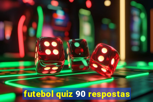 futebol quiz 90 respostas