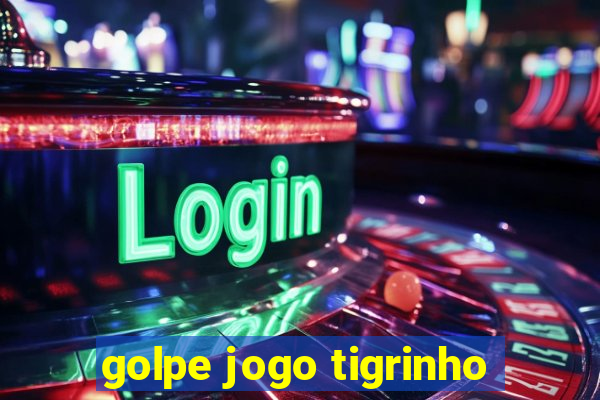 golpe jogo tigrinho