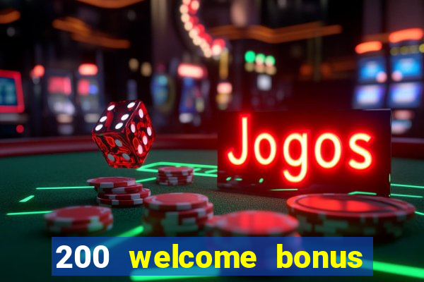 200 welcome bonus online casino