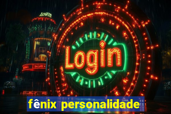 fênix personalidade