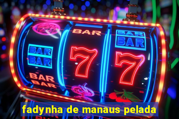 fadynha de manaus pelada