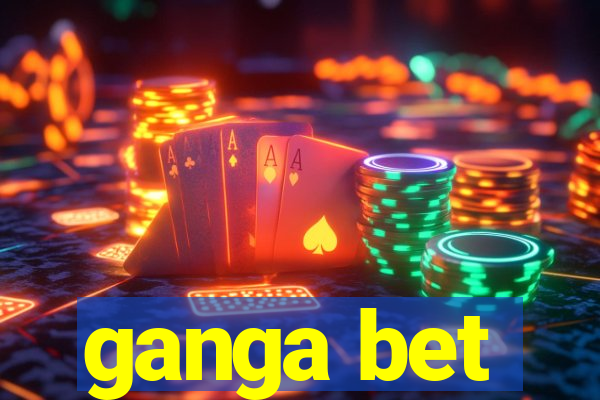 ganga bet