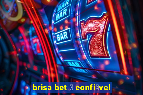 brisa bet 茅 confi谩vel