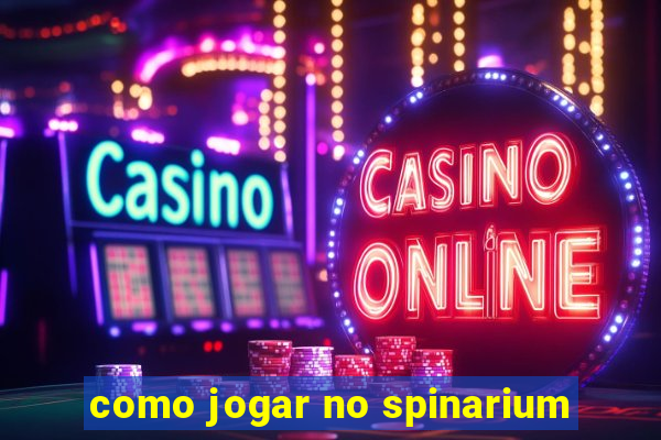 como jogar no spinarium