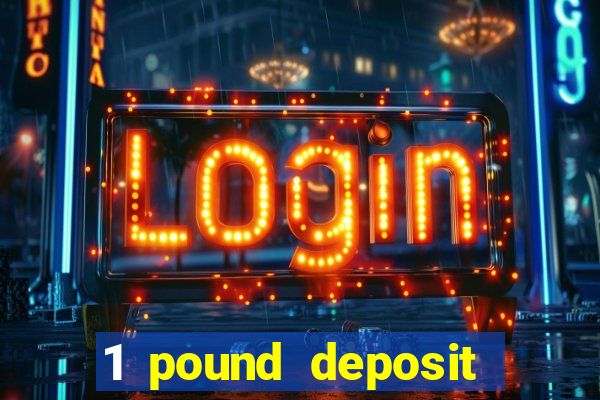 1 pound deposit bonus casino