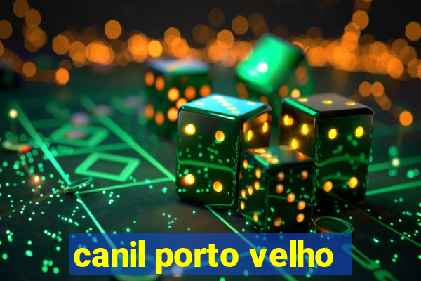 canil porto velho