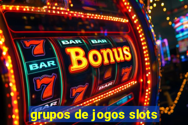 grupos de jogos slots