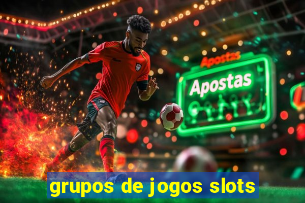 grupos de jogos slots