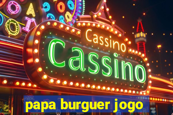 papa burguer jogo