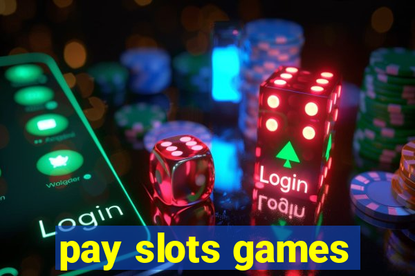 pay slots games