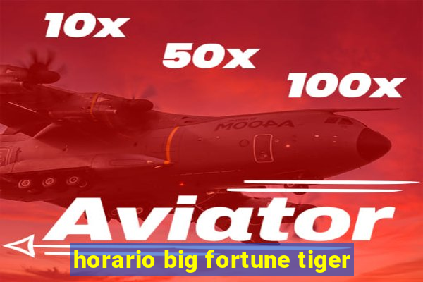 horario big fortune tiger