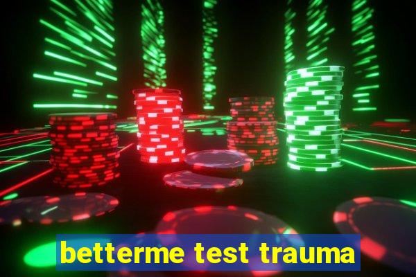 betterme test trauma