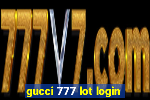 gucci 777 lot login