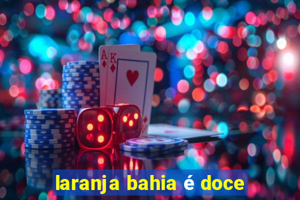 laranja bahia é doce