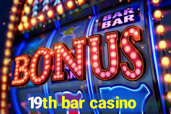 19th bar casino