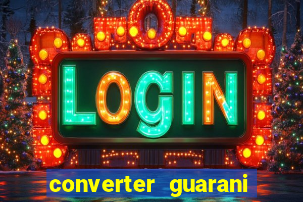 converter guarani em reais