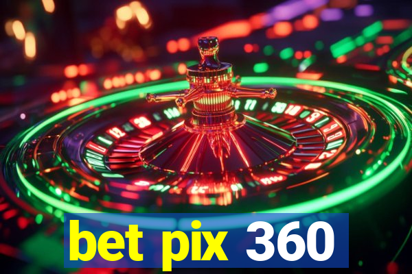 bet pix 360