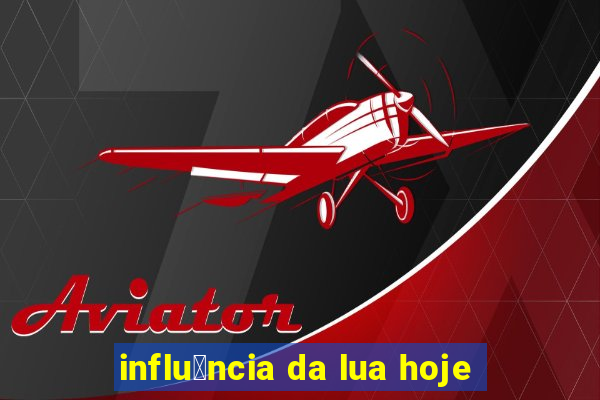 influ锚ncia da lua hoje