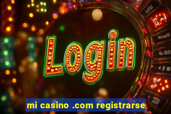 mi casino .com registrarse