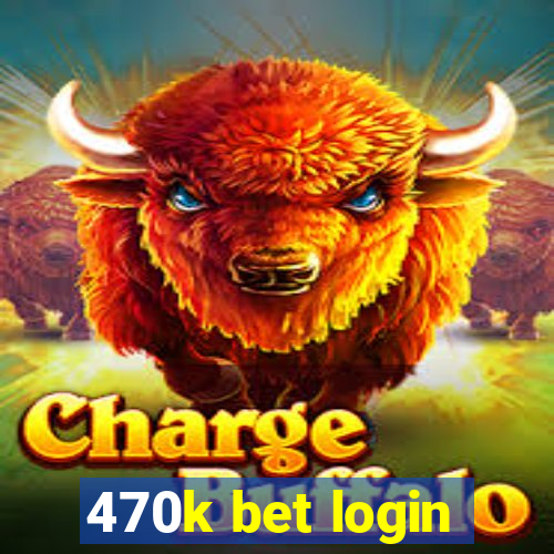 470k bet login