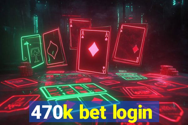 470k bet login