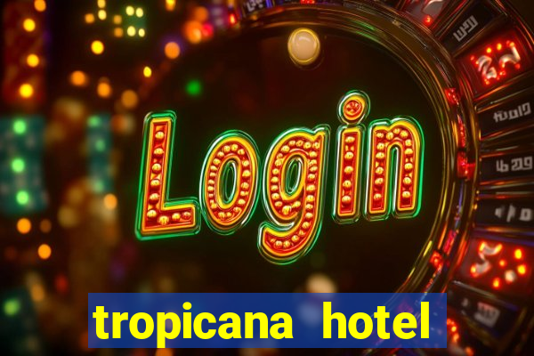 tropicana hotel casino las vegas