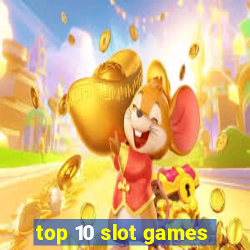 top 10 slot games