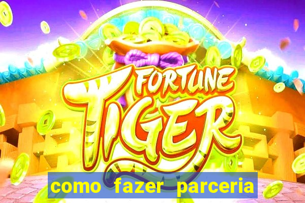 como fazer parceria com jogo do tigre