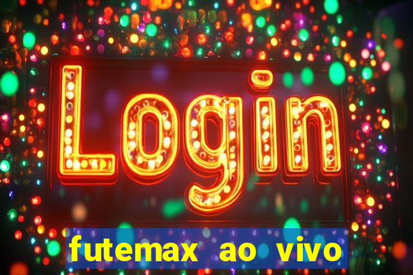 futemax ao vivo sem an煤ncio