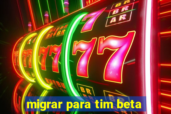 migrar para tim beta