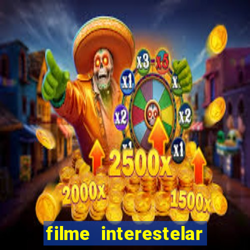 filme interestelar completo dublado