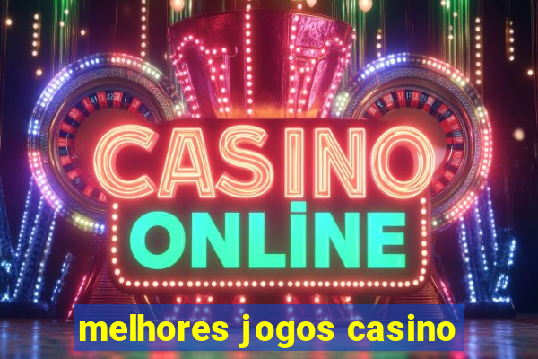 melhores jogos casino