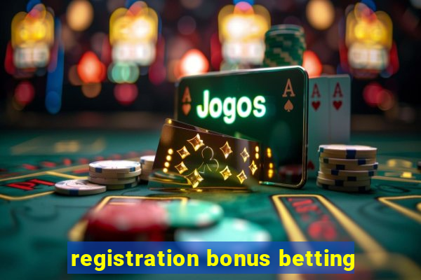 registration bonus betting