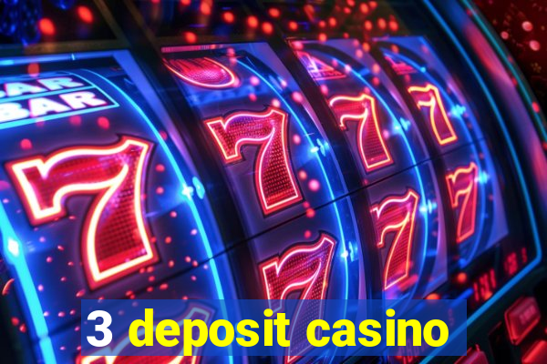 3 deposit casino