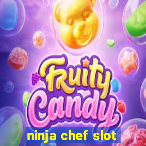 ninja chef slot