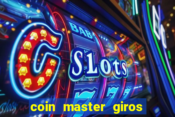 coin master giros gratis toda hora