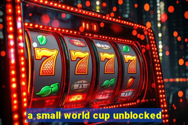 a small world cup unblocked